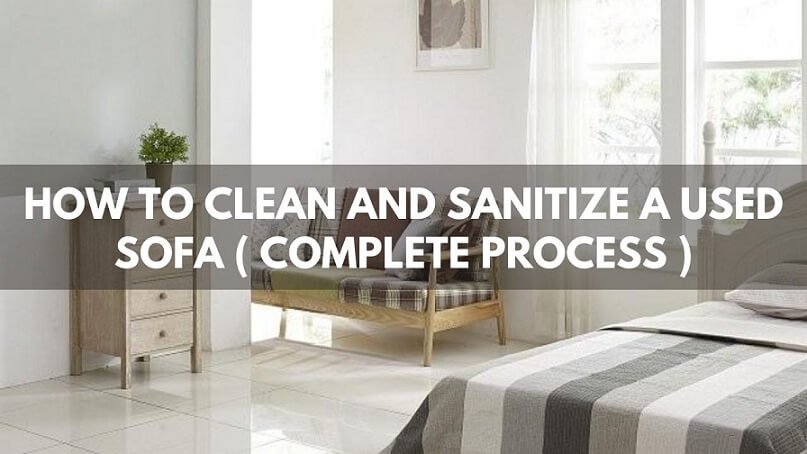 How To Clean And Sanitize A Used Sofa ( Complete Process )